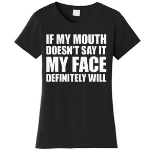 If My Mouth DoesnT Say It My Face Will Women's T-Shirt