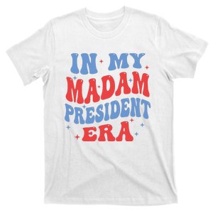 In My Madam President Era 2024 Madam President T-Shirt