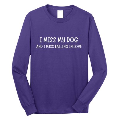 I Miss My Dog And I Miss Falling In Love Long Sleeve Shirt