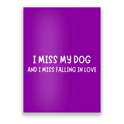I Miss My Dog And I Miss Falling In Love Poster