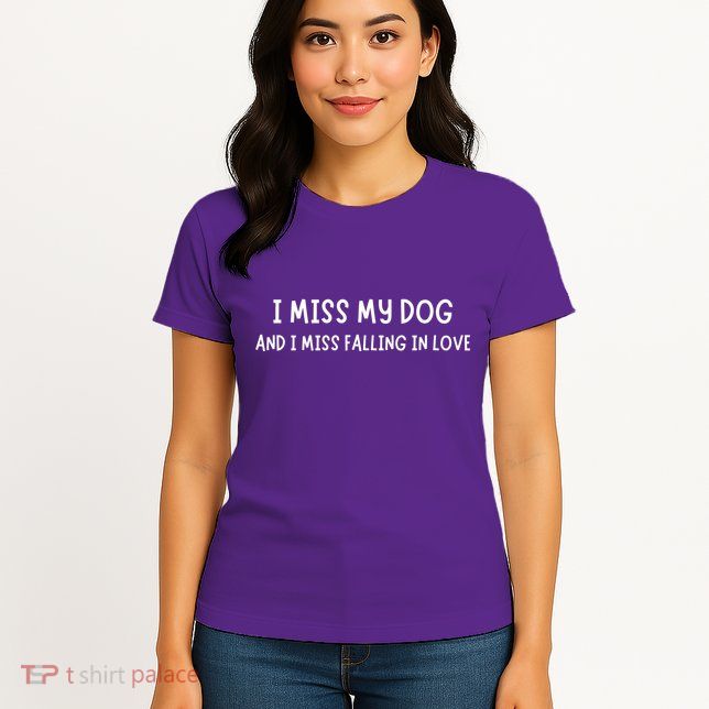 I Miss My Dog And I Miss Falling In Love Womens T-Shirt