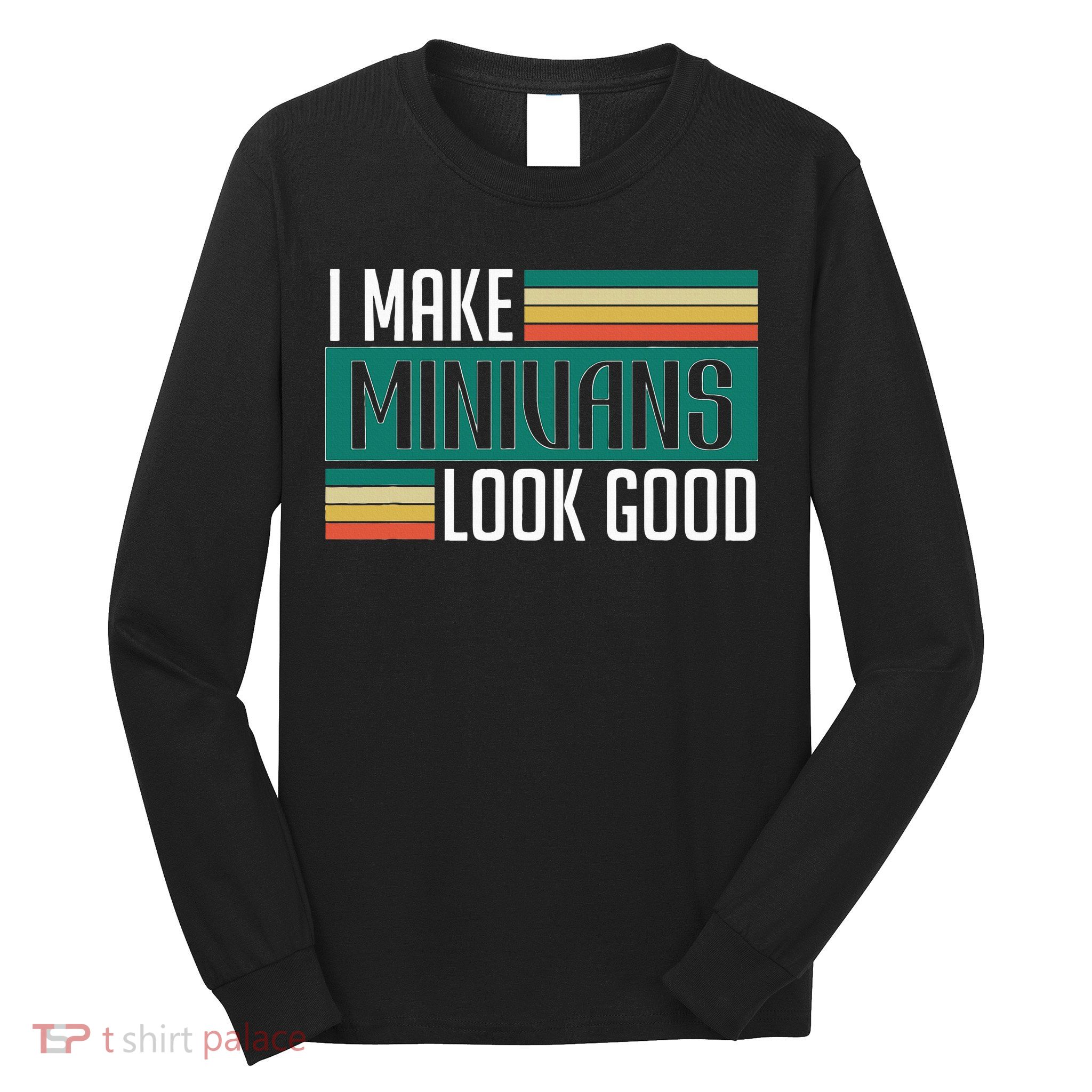 I Make Minivans Look Good Long Sleeve Shirt