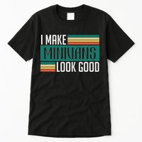I Make Minivans Look Good Tall T-Shirt