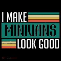I Make Minivans Look Good Button