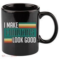 I Make Minivans Look Good 11oz C Handle Ceramic Mug