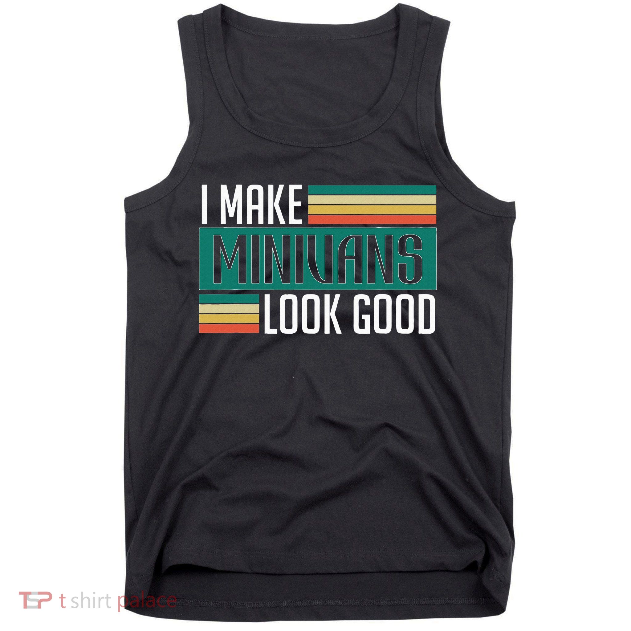 I Make Minivans Look Good Tank Top