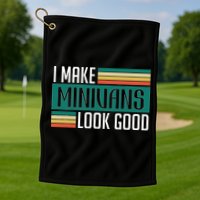 I Make Minivans Look Good Golf Towel