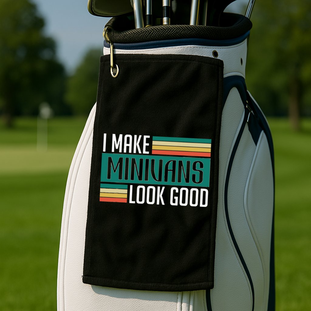 I Make Minivans Look Good Golf Towel