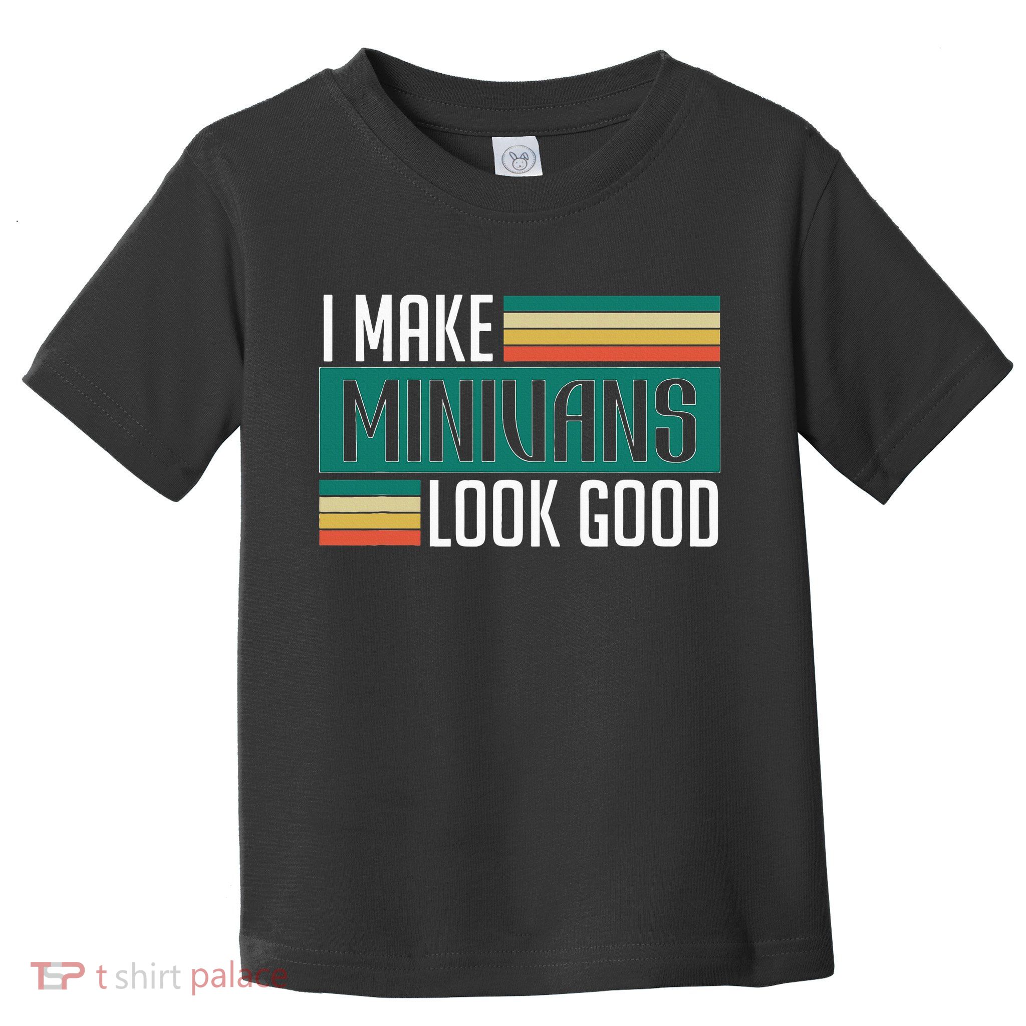 I Make Minivans Look Good Toddler T-Shirt
