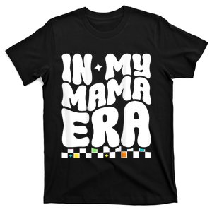 In My Mama Era Groovy Mothers Day Mom Life (On Back) T-Shirt