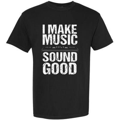 I Make Music Sound So Good Audio Sound Engineer Recording Garment-Dyed Heavyweight T-Shirt