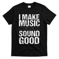 I Make Music Sound So Good Audio Sound Engineer Recording T-Shirt