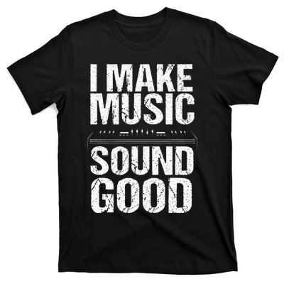 I Make Music Sound So Good Audio Sound Engineer Recording T-Shirt