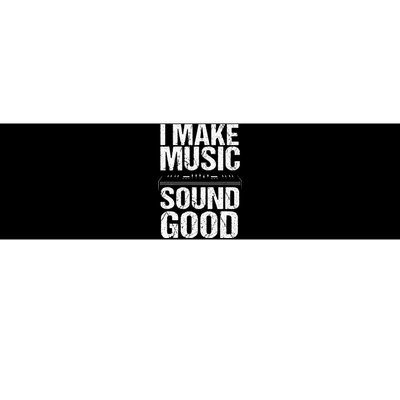 I Make Music Sound So Good Audio Sound Engineer Recording Bumper Sticker