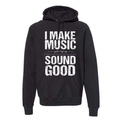 I Make Music Sound So Good Audio Sound Engineer Recording Premium Hoodie