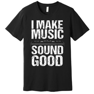 I Make Music Sound So Good Audio Sound Engineer Recording Premium T-Shirt