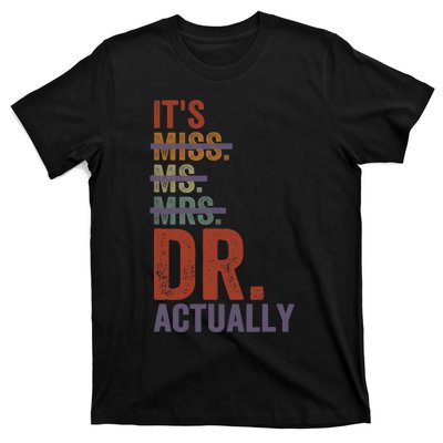 It's Miss Ms Mrs Dr Actually Doctor graduation Appreciation T-Shirt