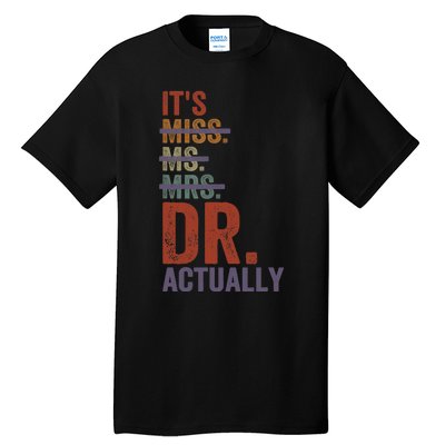 It's Miss Ms Mrs Dr Actually Doctor graduation Appreciation Tall T-Shirt