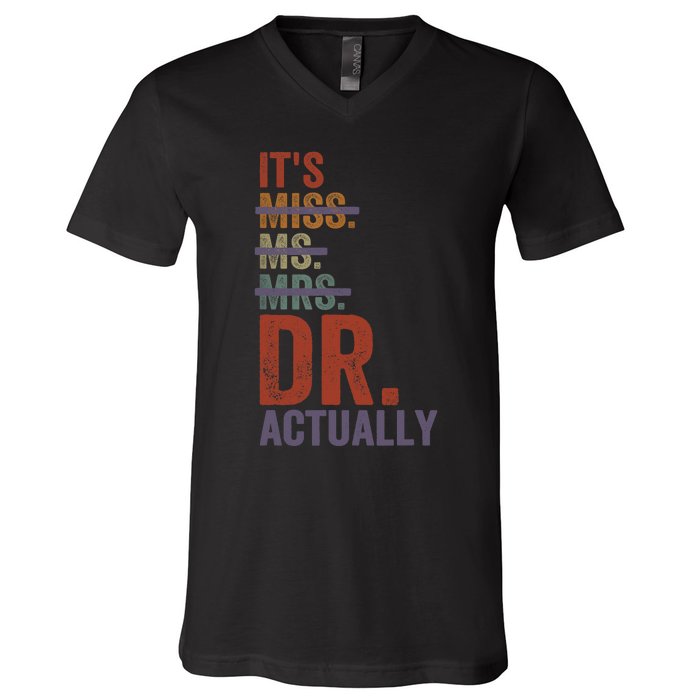 It's Miss Ms Mrs Dr Actually Doctor graduation Appreciation V-Neck T-Shirt