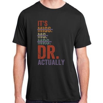 It's Miss Ms Mrs Dr Actually Doctor graduation Appreciation Adult ChromaSoft Performance T-Shirt