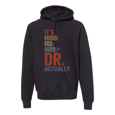 It's Miss Ms Mrs Dr Actually Doctor graduation Appreciation Premium Hoodie