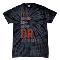 It's Miss Ms Mrs Dr Actually Doctor graduation Appreciation Tie-Dye T-Shirt