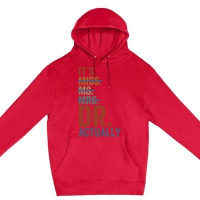 It's Miss Ms Mrs Dr Actually Doctor graduation Appreciation Premium Pullover Hoodie