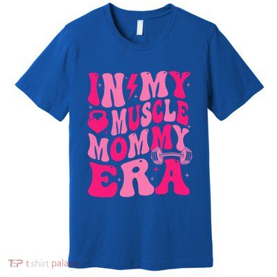 In My Muscle Mommy Era Groovy Premium T-Shirt