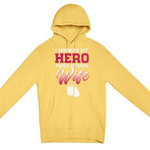 I Married My Hero Proud Veteran Wife Gift VeteranS Day Gift Premium Pullover Hoodie