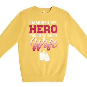 I Married My Hero Proud Veteran Wife Gift VeteranS Day Gift Premium Crewneck Sweatshirt