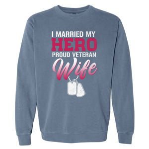 I Married My Hero Proud Veteran Wife Gift VeteranS Day Gift Garment-Dyed Sweatshirt