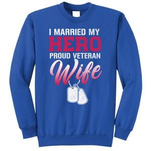 I Married My Hero Proud Veteran Wife Gift VeteranS Day Gift Sweatshirt