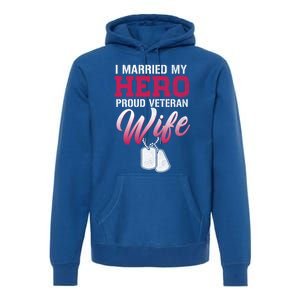 I Married My Hero Proud Veteran Wife Gift VeteranS Day Gift Premium Hoodie