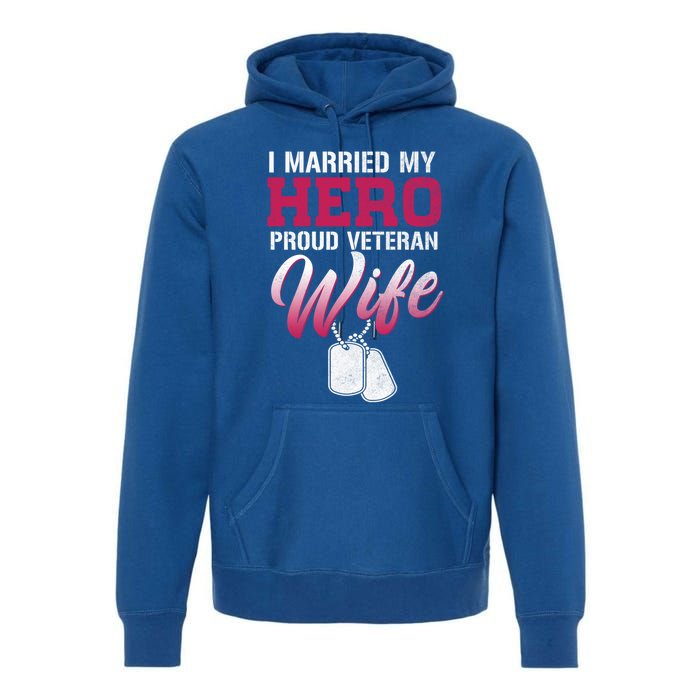 I Married My Hero Proud Veteran Wife Gift VeteranS Day Gift Premium Hoodie