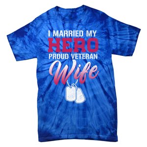 I Married My Hero Proud Veteran Wife Gift VeteranS Day Gift Tie-Dye T-Shirt