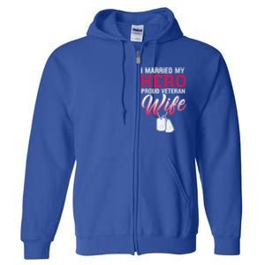 I Married My Hero Proud Veteran Wife Gift VeteranS Day Gift Full Zip Hoodie