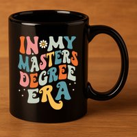 In My Masters Degree Era 11oz C Handle Ceramic Mug