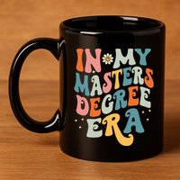 In My Masters Degree Era 11oz C Handle Ceramic Mug