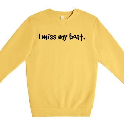 I Miss My Boat Funny Lake Wear Gift Idea Boating Dads Moms Gift Premium Crewneck Sweatshirt