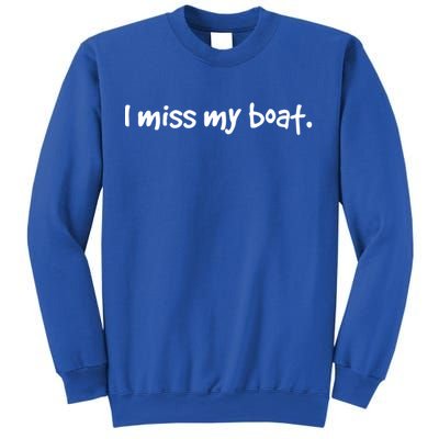 I Miss My Boat Funny Lake Wear Gift Idea Boating Dads Moms Gift Sweatshirt