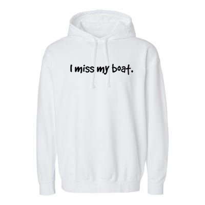 I Miss My Boat Funny Lake Wear Gift Idea Boating Dads Moms Gift Garment-Dyed Fleece Hoodie