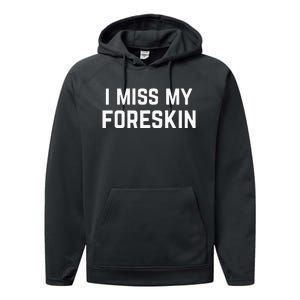 I Miss My Foreskin Funny Quote Performance Fleece Hoodie