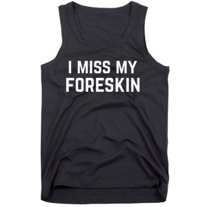 I Miss My Foreskin Funny Quote Tank Top