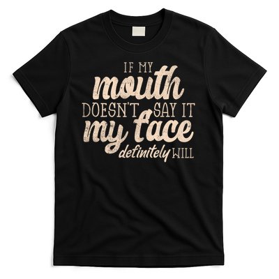 If My Mouth Doesn't Say It My Face Definitely Will Sarcastic Gift T-Shirt