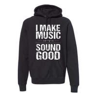 I Make Music Sound So Good Audio Sound Engineer Recording Premium Hoodie