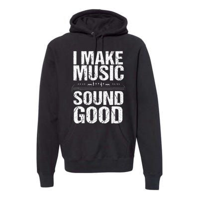 I Make Music Sound So Good Audio Sound Engineer Recording Premium Hoodie