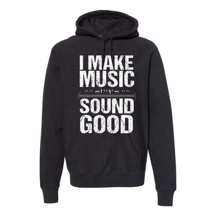 I Make Music Sound So Good Audio Sound Engineer Recording Premium Hoodie