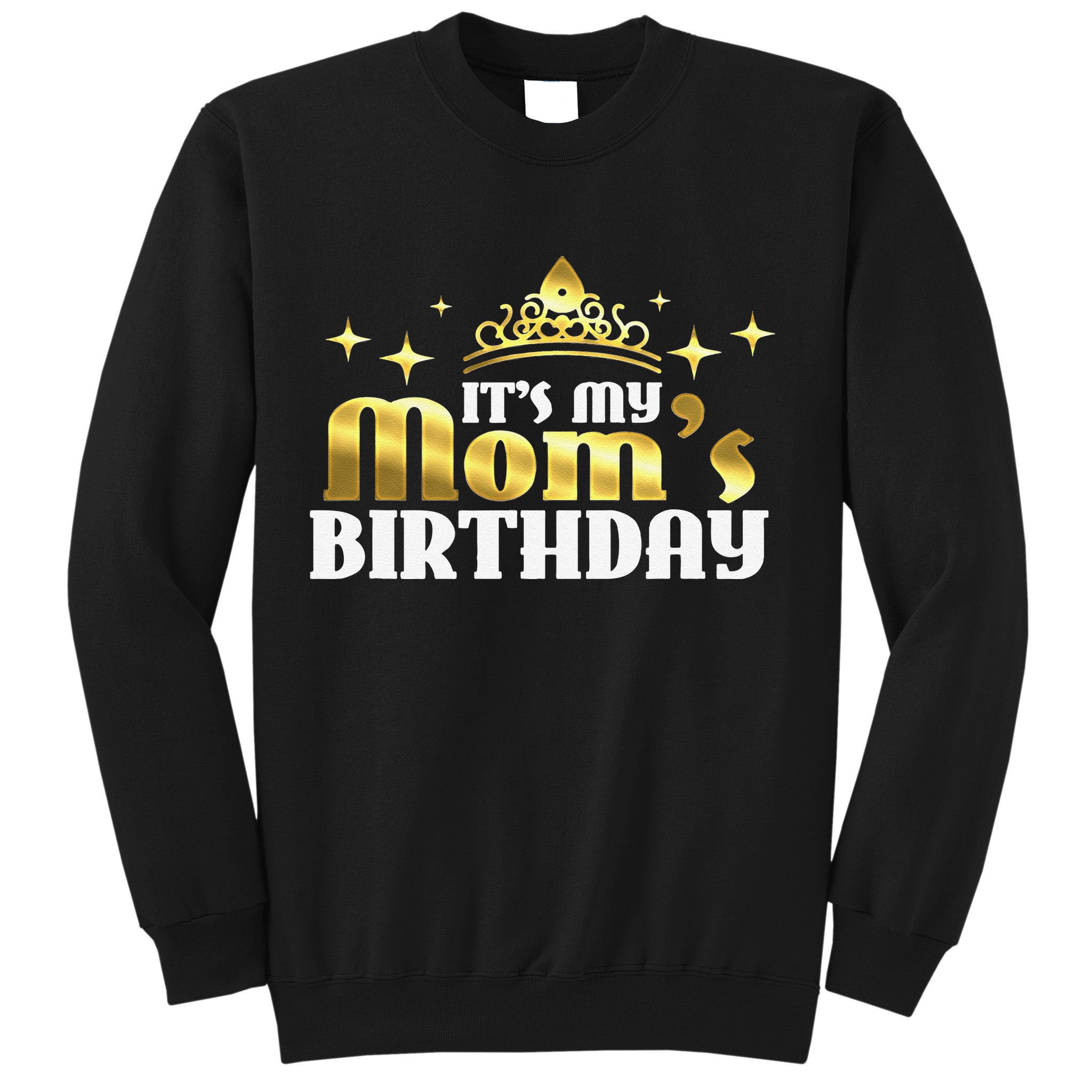 It's My Mom's Birthday Funny Cute Mama Gift For Mothers Sweatshirt