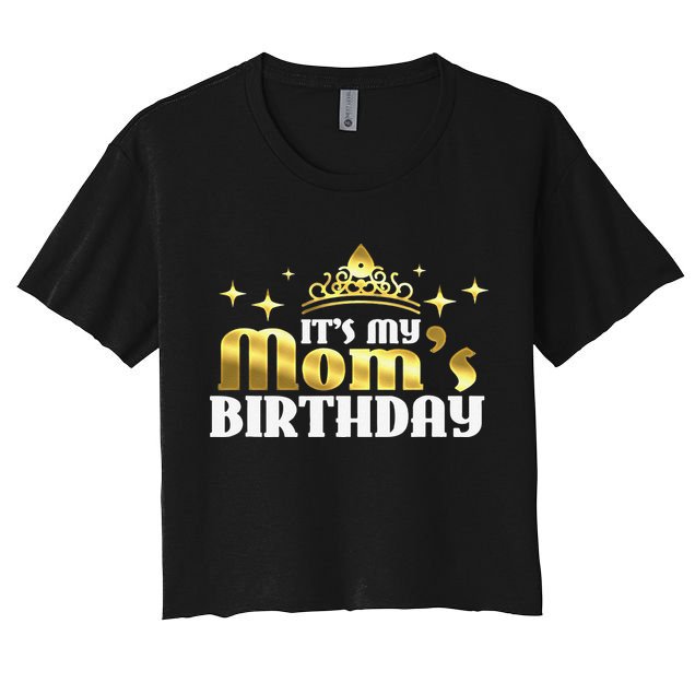 It's My Mom's Birthday Funny Cute Mama Gift For Mothers Crop Top