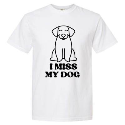 I Miss My Dog Funny Saying Garment-Dyed Heavyweight T-Shirt